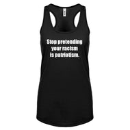 Stop Pretending Your Racism is Patriotism Womens Racerback Tank Top