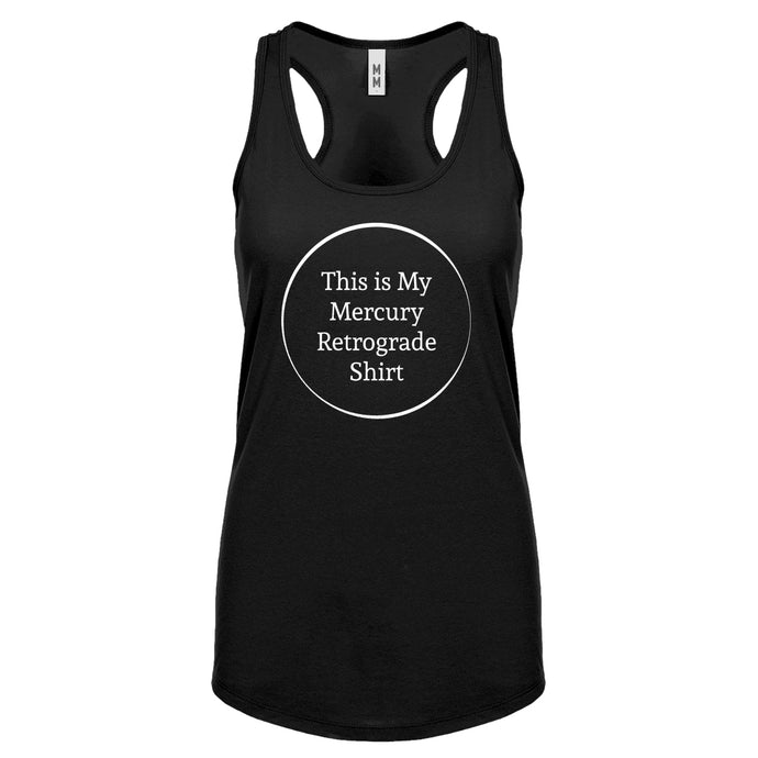 This is my Mercury Retrograde Shirt Womens Racerback Tank Top