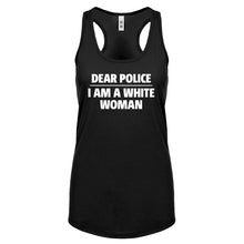 Dear Police: I am a white woman. Womens Racerback Tank Top
