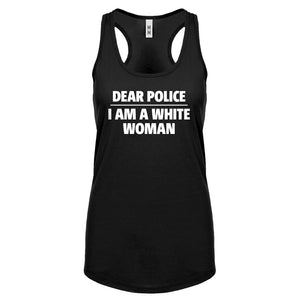 Dear Police: I am a white woman. Womens Racerback Tank Top