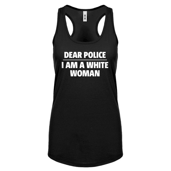 Dear Police: I am a white woman. Womens Racerback Tank Top
