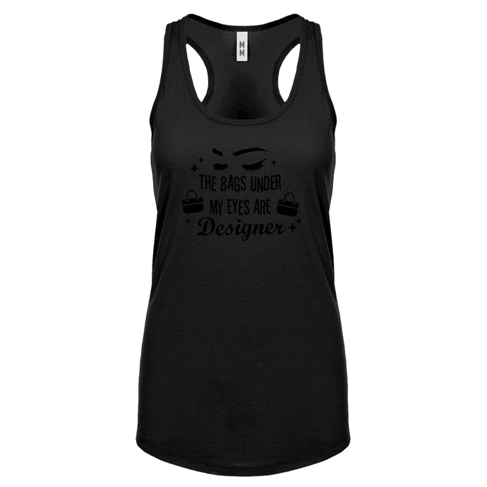 The Bags Under My Eyes are Designer Womens Racerback Tank Top