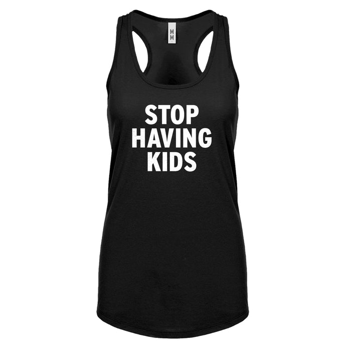 STOP HAVING KIDS Womens Racerback Tank Top