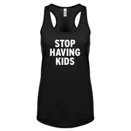 STOP HAVING KIDS Womens Racerback Tank Top
