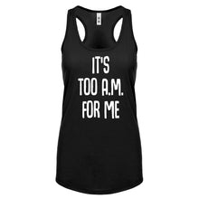 Racerback It's too A.M. for me Womens Tank Top