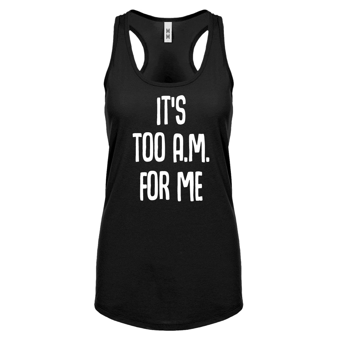 Racerback It's too A.M. for me Womens Tank Top