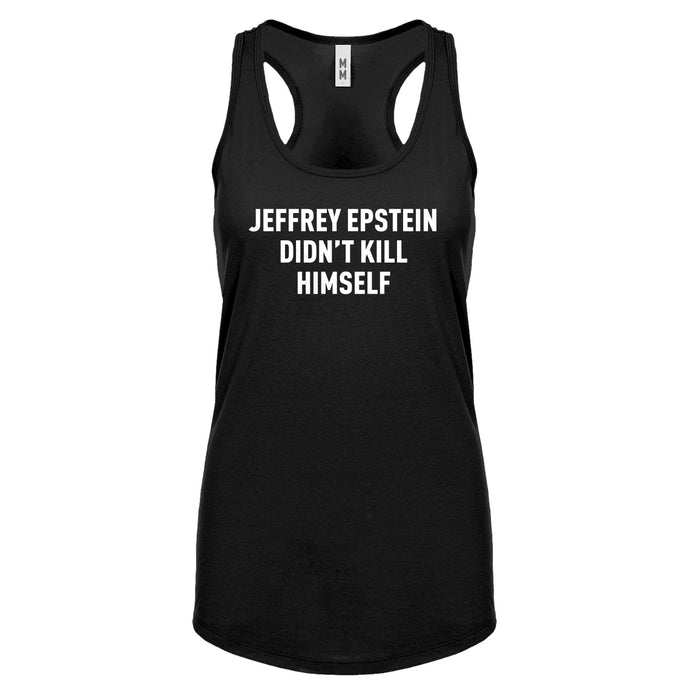 Jeffrey Epstein Didn't Kill Himself Womens Racerback Tank Top