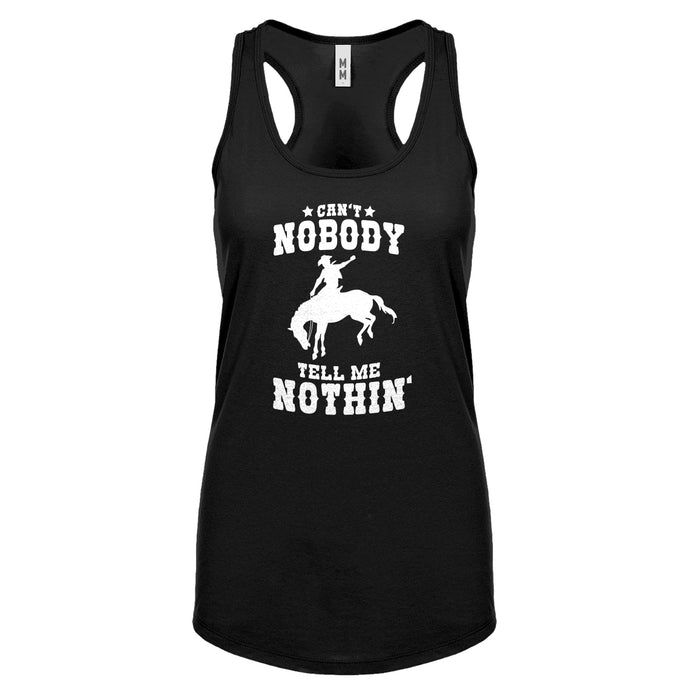 Can't Nobody Tell Me Nothin' Womens Racerback Tank Top