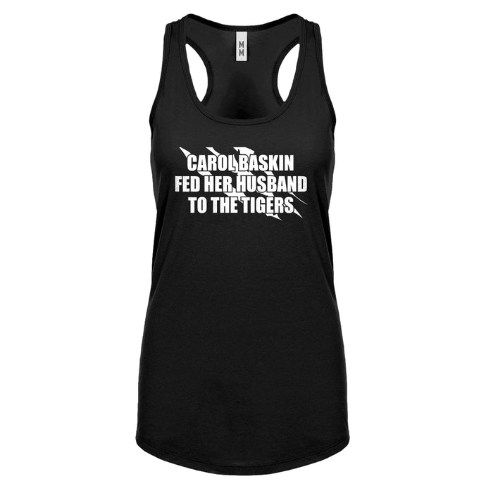 Carole Baskin Fed Her Husband to the Tigers Womens Racerback Tank Top