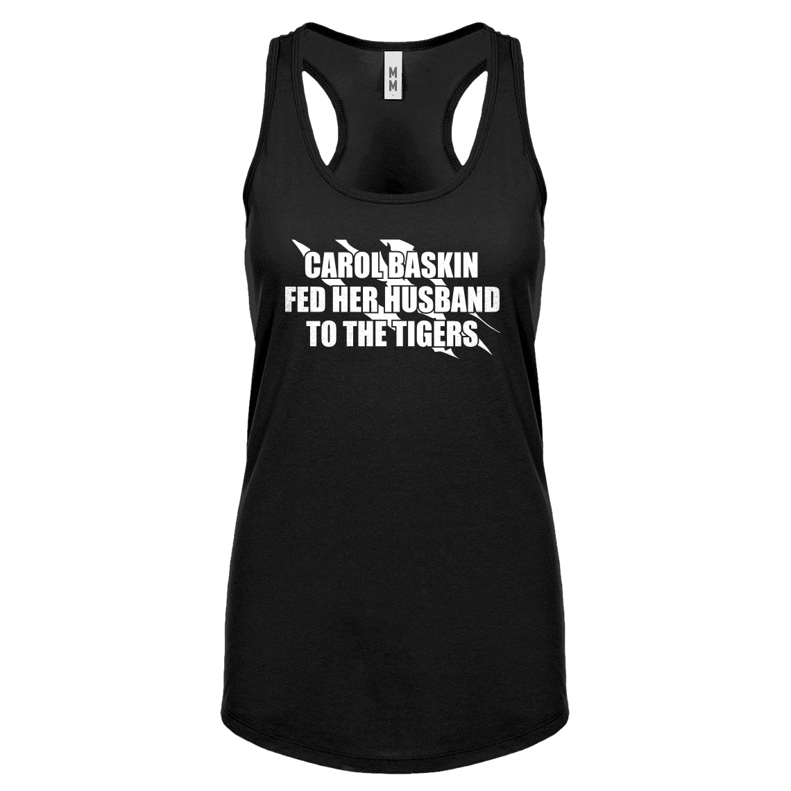 Carole Baskin Fed Her Husband to the Tigers Womens Racerback Tank Top