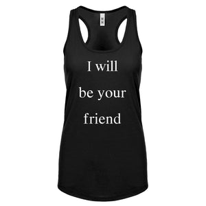 I Will Be Your Friend Womens Racerback Tank Top