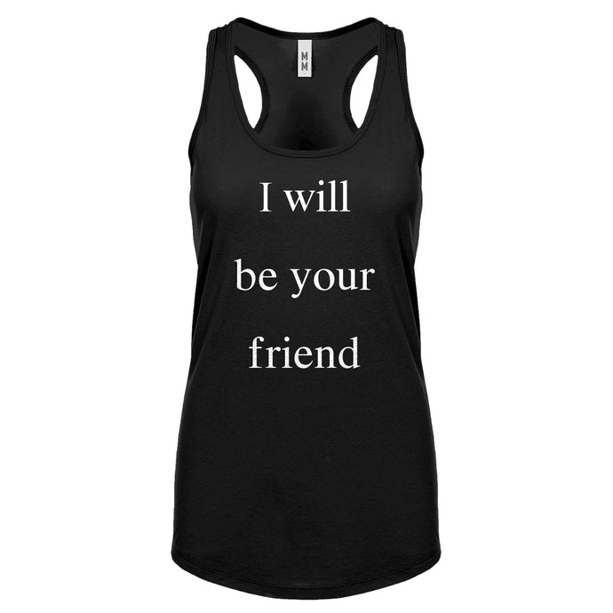 I Will Be Your Friend Womens Racerback Tank Top