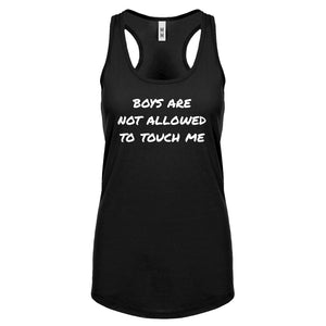 Boys are not Allowed to Touch Me Womens Racerback Tank Top