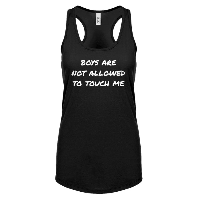 Boys are not Allowed to Touch Me Womens Racerback Tank Top