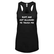 Boys are not Allowed to Touch Me Womens Racerback Tank Top