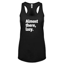 Almost there, lazy. Womens Racerback Tank Top