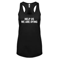 Racerback Help Us We Are Dying Womens Tank Top