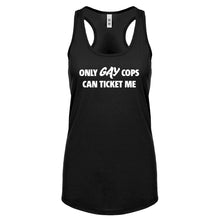 Only Gay Cops Can Ticket Me Womens Racerback Tank Top