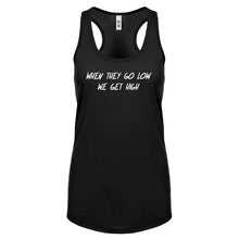 When They Go Low We Get High Womens Racerback Tank Top