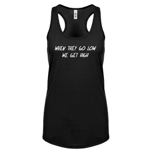 When They Go Low We Get High Womens Racerback Tank Top