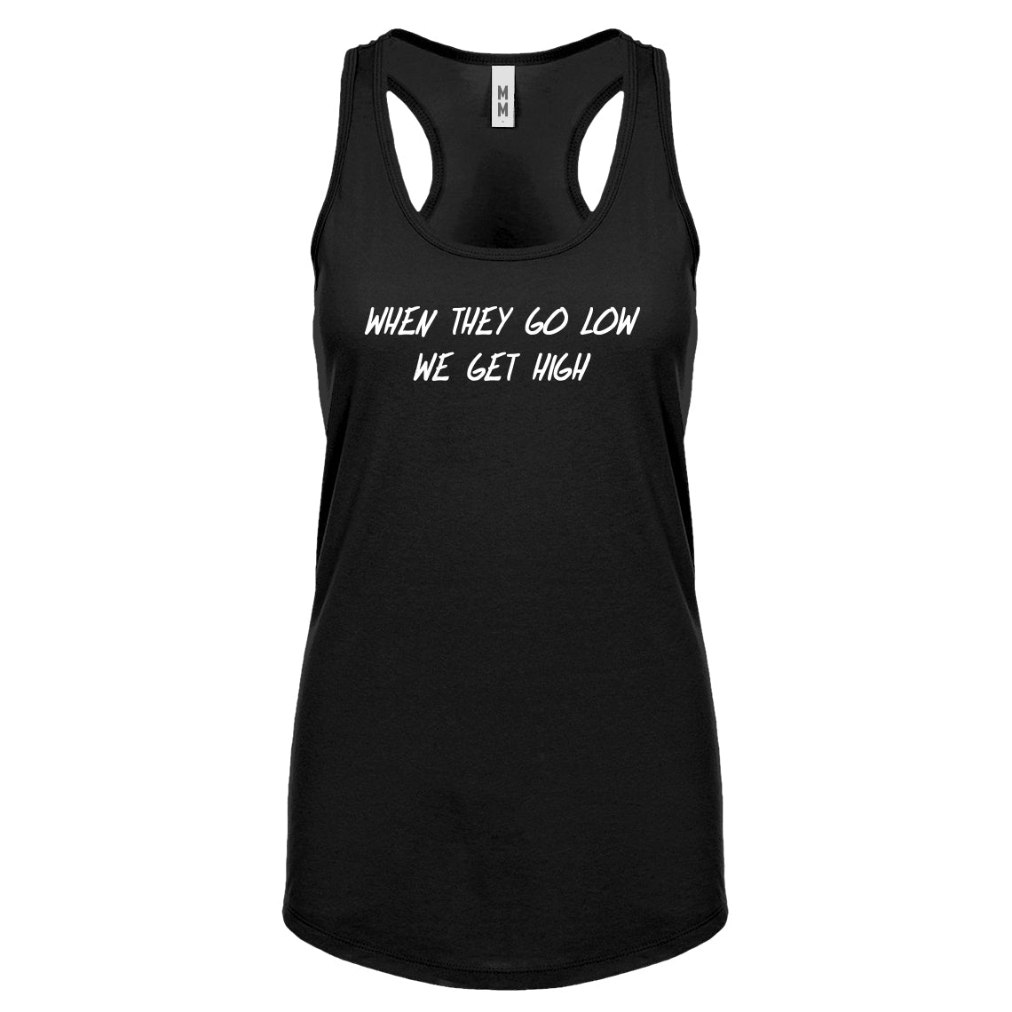 When They Go Low We Get High Womens Racerback Tank Top