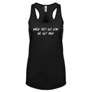 When They Go Low We Get High Womens Racerback Tank Top
