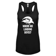 Where We Landing Boys?! Womens Racerback Tank Top