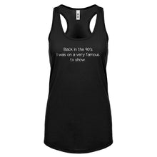 Back in the 90s I was on a very famous TV show Womens Racerback Tank Top