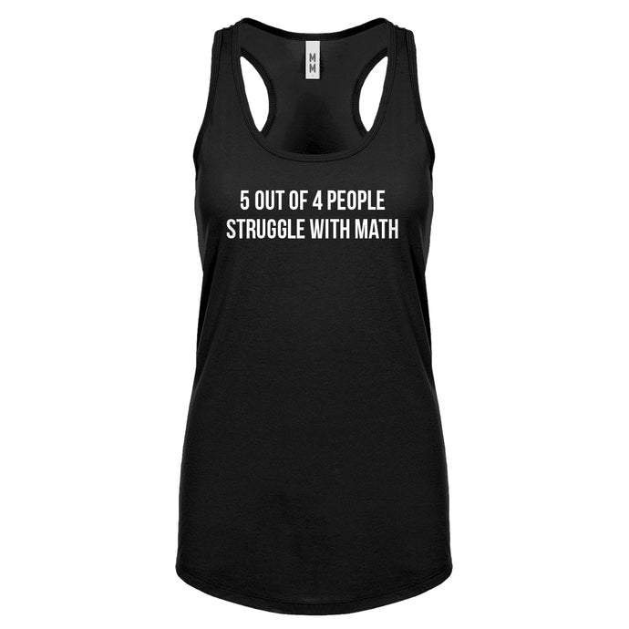 5 Out of 4 People Struggle With Math Womens Racerback Tank Top