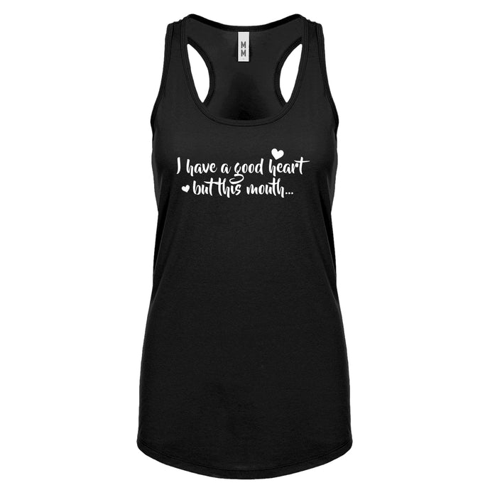 I have a good heart but this mouth Womens Racerback Tank Top