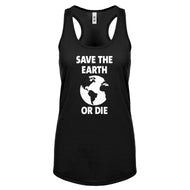 Save the Earth or Die Womens Racerback Tank Top