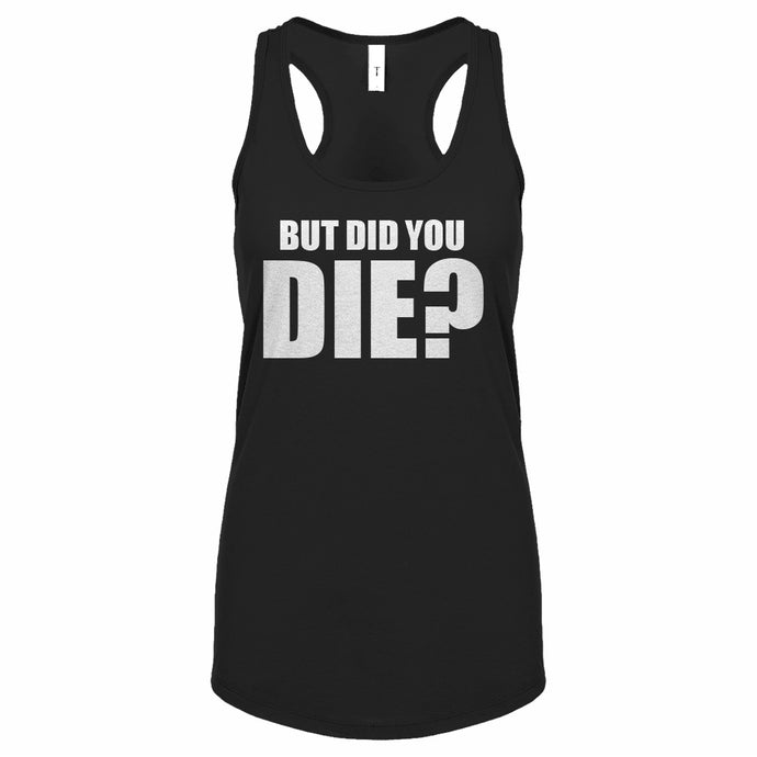 But did you die? Womens Racerback Tank Top