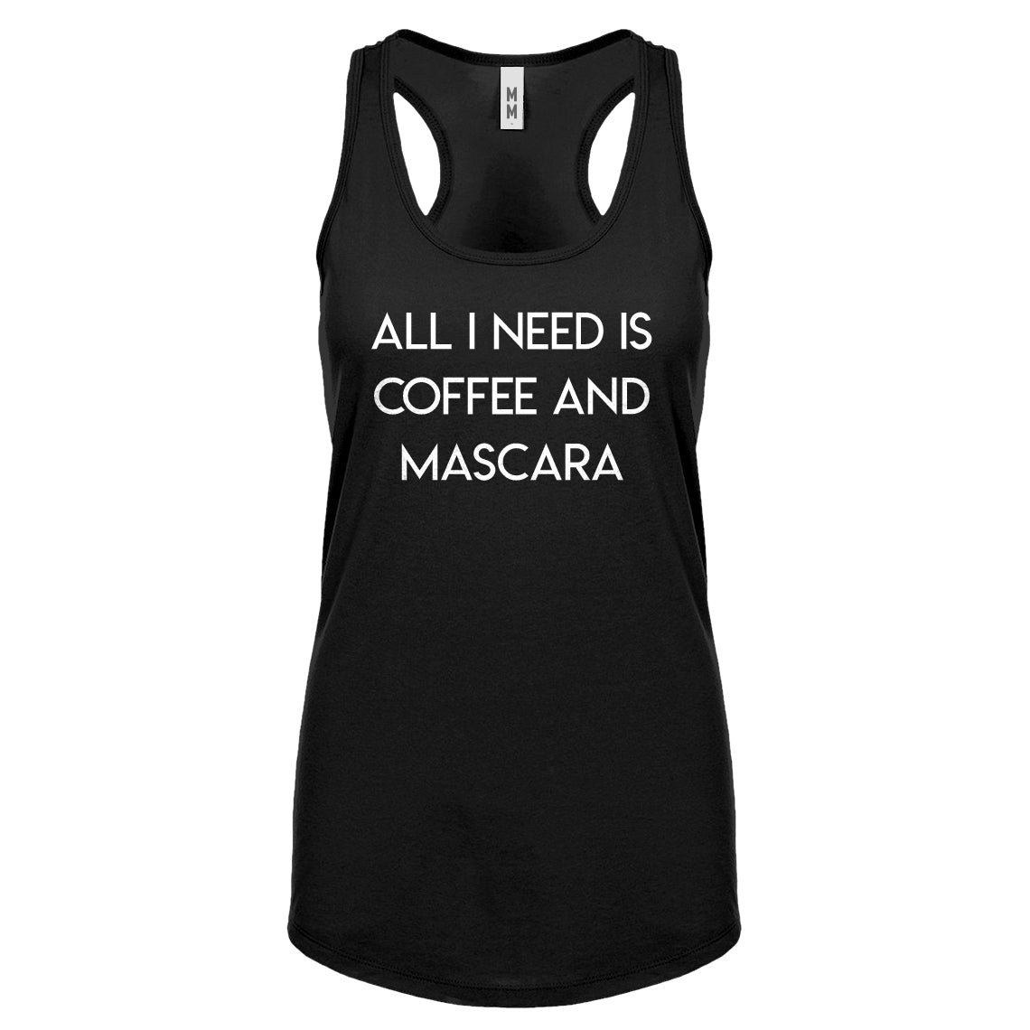 Racerback All I need is Coffee and Mascara Womens Tank Top