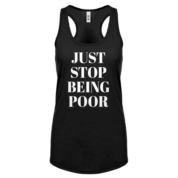 Just Stop Being Poor Womens Racerback Tank Top