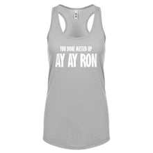 You done messed up Ay Ay Ron Womens Racerback Tank Top