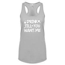 Racerback Drink Till You Want Me Womens Tank Top