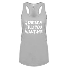 Racerback Drink Till You Want Me Womens Tank Top