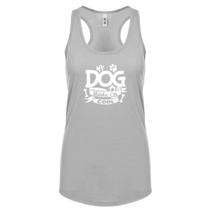 My Dog Thinks I'm Cool Womens Racerback Tank Top