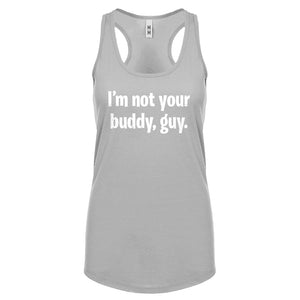 I'm not your buddy, guy. Womens Racerback Tank Top