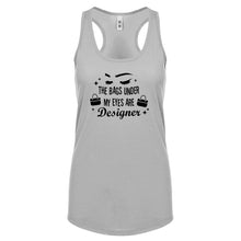 The Bags Under My Eyes are Designer Womens Racerback Tank Top