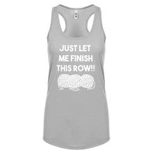 Just Let Me Finish This Row! Womens Racerback Tank Top