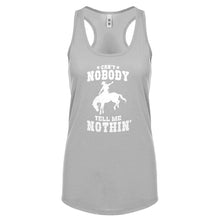 Can't Nobody Tell Me Nothin' Womens Racerback Tank Top
