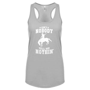Can't Nobody Tell Me Nothin' Womens Racerback Tank Top