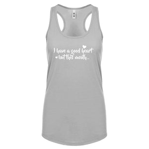I have a good heart but this mouth Womens Racerback Tank Top