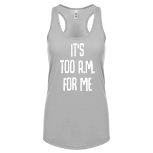 Racerback It's too A.M. for me Womens Tank Top