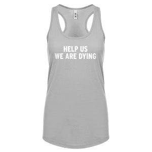 Racerback Help Us We Are Dying Womens Tank Top