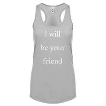 I Will Be Your Friend Womens Racerback Tank Top