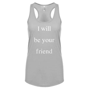 I Will Be Your Friend Womens Racerback Tank Top