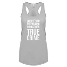 Introverted But Willing to Discuss True Crime Womens Racerback Tank Top