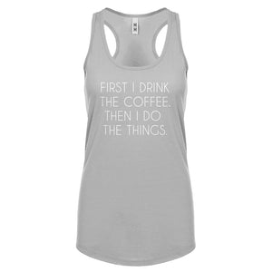 Racerback First I Drink the Coffee Womens Tank Top